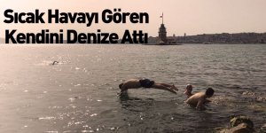 Sıcak Havayı Gören Kendini Denize Attı
