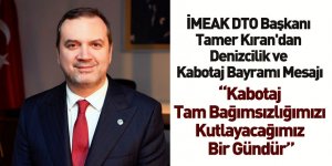 İMEAK DTO Başkanı Tamer Kıran'dan Denizcilik ve Kabotaj Bayramı Mesajı
