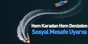 Hem Karadan Hem Denizden Sosyal Mesafe Uyarısı