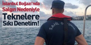 İstanbul Boğazı’nda Salgın Nedeniyle Teknelere Sıkı Denetim!