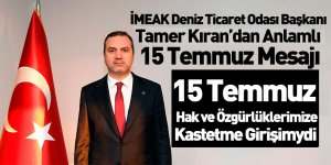İMEAK DTO Başkanı Tamer Kıran'dan 15 Temmuz Mesajı