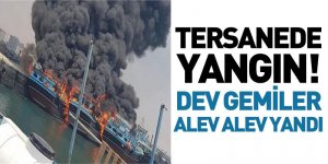 Tersanede Yangın! Dev Gemiler Alev Alev Yandı