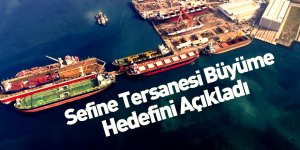 Sefine Tersanesi'nde Büyüme Hedefini Açıkladı
