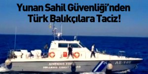 Yunan Sahil Güvenlik Unsurlarından Türk Balıkçılara Taciz