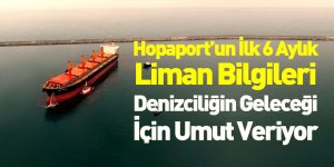 Hopaport Yılın İlk 6 Aylık Liman Genel Bilgilerini Açıkladı