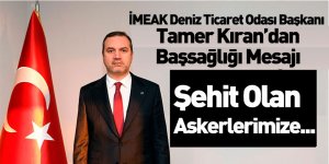 İMEAK Deniz Ticaret Odası Başkanı Tamer Kıran'dan Başsağlığı Mesajı