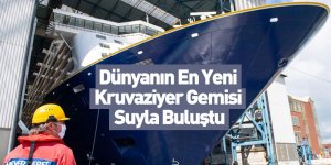 Dünyanın En Yeni Kruvaziyer Gemisi Suyla Buluştu