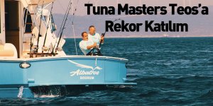 Tuna Masters Teos’a Rekor Katılım
