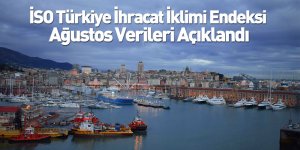 İSO Türkiye İhracat İklimi Endeksi Ağustos Verileri Açıklandı