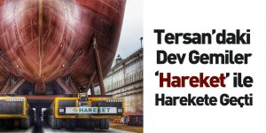 Tersan Tersanesi'ndeki Dev Gemileri 'Hareket' Taşıdı