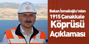 Ulaştırma ve Altyapı Bakanı Adil Karaismailoğlu'ndan 1915 Çanakkale Köprüsü Açıklaması