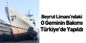 Beyrut'taki Patlamada Hasar Gören Askeri Gemi Türkiye'de Onarıldı
