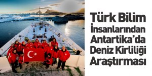 Türk Bilim İnsanları Antartika'da Deniz Kirliliği Tespit Etti