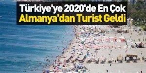 Türkiye'ye 2020'de En Çok Almanya'dan Turist Geldi