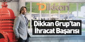 Dikkan Grup “Türkiye’nin İlk 1000 İhracatçısı” Listesinde 453'ncü Sırada Yer Aldı