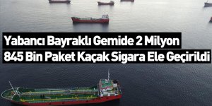 Yabancı Bayraklı Gemide 2 Milyon 845 Bin Paket Kaçak Sigara Ele Geçirildi