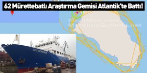 62 Mürettebatlı Araştırma Gemisi Atlantik'te Battı!