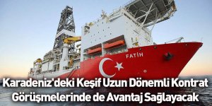 Karadeniz'deki Keşif Uzun Dönemli Kontrat Görüşmelerinde de Avantaj Sağlayacak