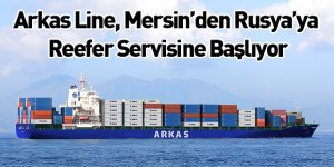 Arkas Line, Mersin’den Rusya’ya Reefer Servisine Başlıyor