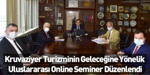 Kruvaziyer Turizminin Geleceğine Yönelik Uluslararası Online Seminer Düzenlendi