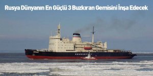 Rusya Dünyanın En Güçlü 3 Buzkıran Gemisini İnşa Edecek