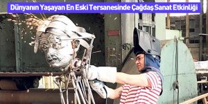 Dünyanın Yaşayan En Eski Tersanesinde Çağdaş Sanat Etkinliği