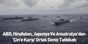 ABD, Hindistan, Japonya Ve Avustralya'dan 'Çin'e Karşı' Ortak Deniz Tatbikatı