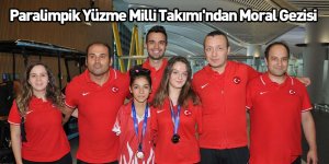 Paralimpik Yüzme Milli Takımı'ndan Moral Gezisi