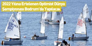 2022 Yılına Ertelenen Optimist Dünya Şampiyonası Bodrum’da Yapılacak