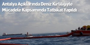 Antalya Açıklarında Deniz Kirliliğiyle Mücadele Kapsamında Tatbikat Yapıldı