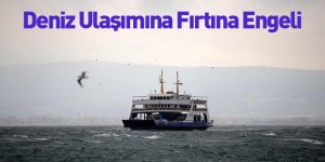 Deniz Ulaşımına Fırtına Engeli