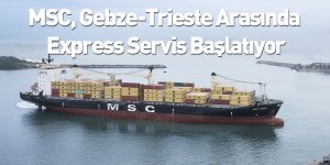MSC, Gebze-Trieste Arasında Express Servis Başlatıyor