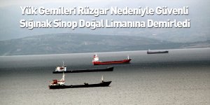 Yük Gemileri Rüzgar Nedeniyle Güvenli Sığınak Sinop Doğal Limanına Demirledi