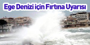 Ege Denizi İçin Fırtına Uyarısı