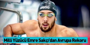 Milli Yüzücü Emre Sakçı'dan Avrupa Rekoru