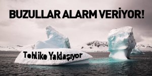 Buzullar Alarm Veriyor!