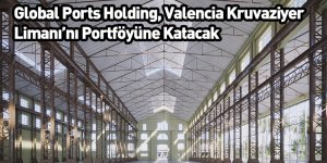 Global Ports Holding, Valencia Kruvaziyer Limanı’nı Portföyüne Katacak