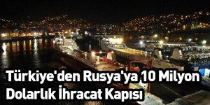 Türkiye'den Rusya'ya 10 Milyon Dolarlık İhracat Kapısı