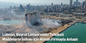 Lübnan, Beyrut Limanı'ndaki Tehlikeli Maddelerin İmhası İçin Alman Firmayla Anlaştı