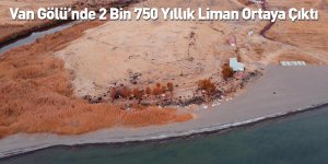Van Gölü’nde 2 Bin 750 Yıllık Liman Ortaya Çıktı