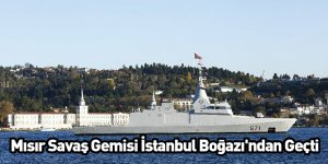 Mısır Savaş Gemisi İstanbul Boğazı'ndan Geçti