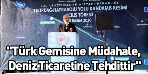"Türk Gemisine Müdahale, Deniz Ticaretine Tehdittir"