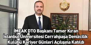 İMEAK DTO Başkanı Tamer Kıran İstanbul Üniversitesi Cerrahpaşa Denizcilik Kulübü Kariyer Günleri Açılışına Katıldı