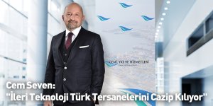 Cem Seven: "İleri Teknoloji Türk Tersanelerini Cazip Kılıyor"