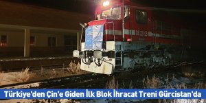Türkiye'den Çin'e Giden İlk Blok İhracat Treni Gürcistan'da