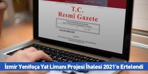İzmir Yenifoça Yat Limanı Projesi İhalesi 2021'e Ertelendi