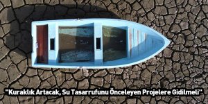 "Kuraklık Artacak, Su Tasarrufunu Önceleyen Projelere Gidilmeli"
