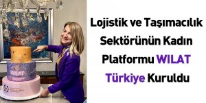 Lojistik ve Taşımacılık Sektörünün Kadın Platformu WILAT Türkiye Kuruldu
