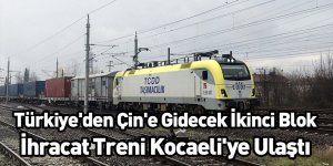 Türkiye'den Çin'e Gidecek İkinci Blok İhracat Treni Kocaeli'ye Ulaştı