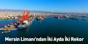 Mersin Limanı'ndan İki Ayda İki Rekor